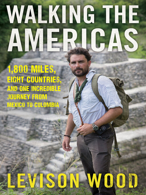 Title details for Walking the Americas by Levison Wood - Wait list